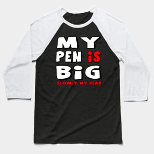 My Pen Is Big Baseball T-Shirt